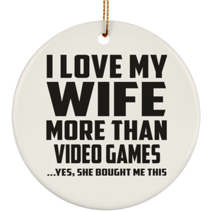I Love My Wife More Than Video Games - Circle Ornament