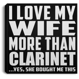 I Love My Wife More Than Clarinet - Canvas Square