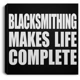 Blacksmithing Makes Life Complete - Canvas Square
