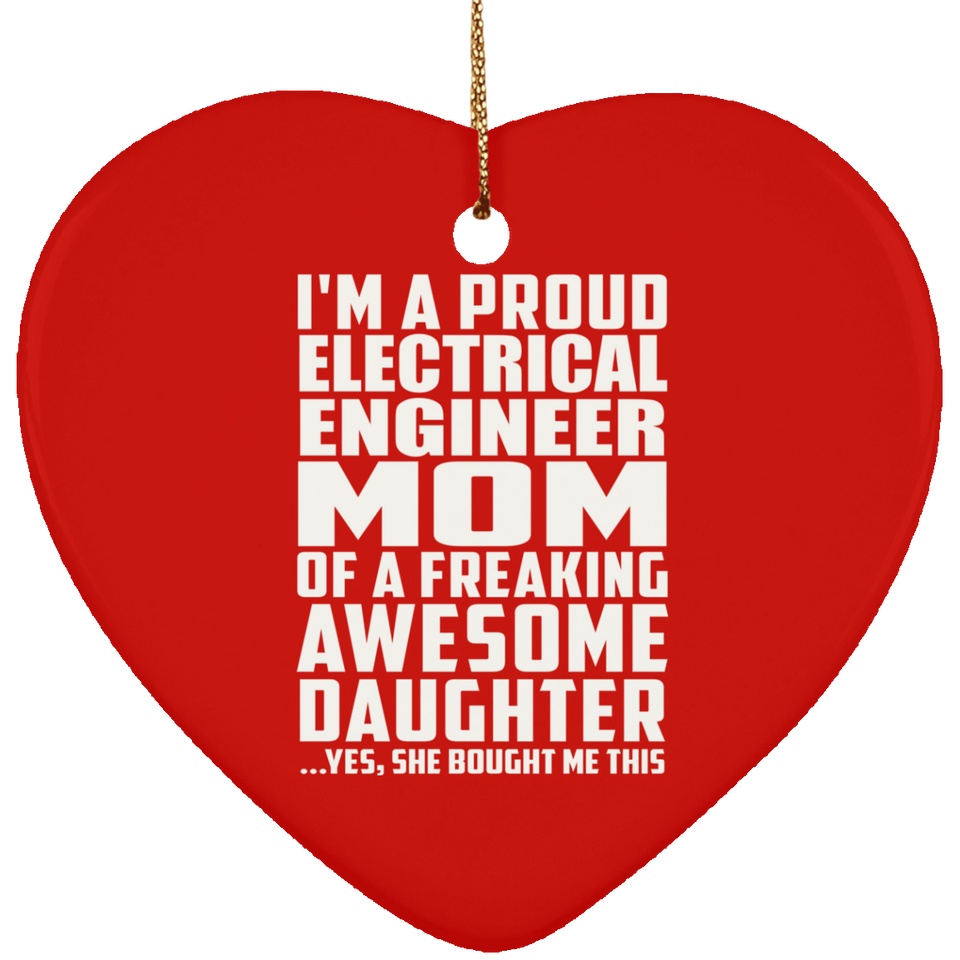 Proud Electrical Engineer Mom Of Awesome Daughter - Heart Ornament