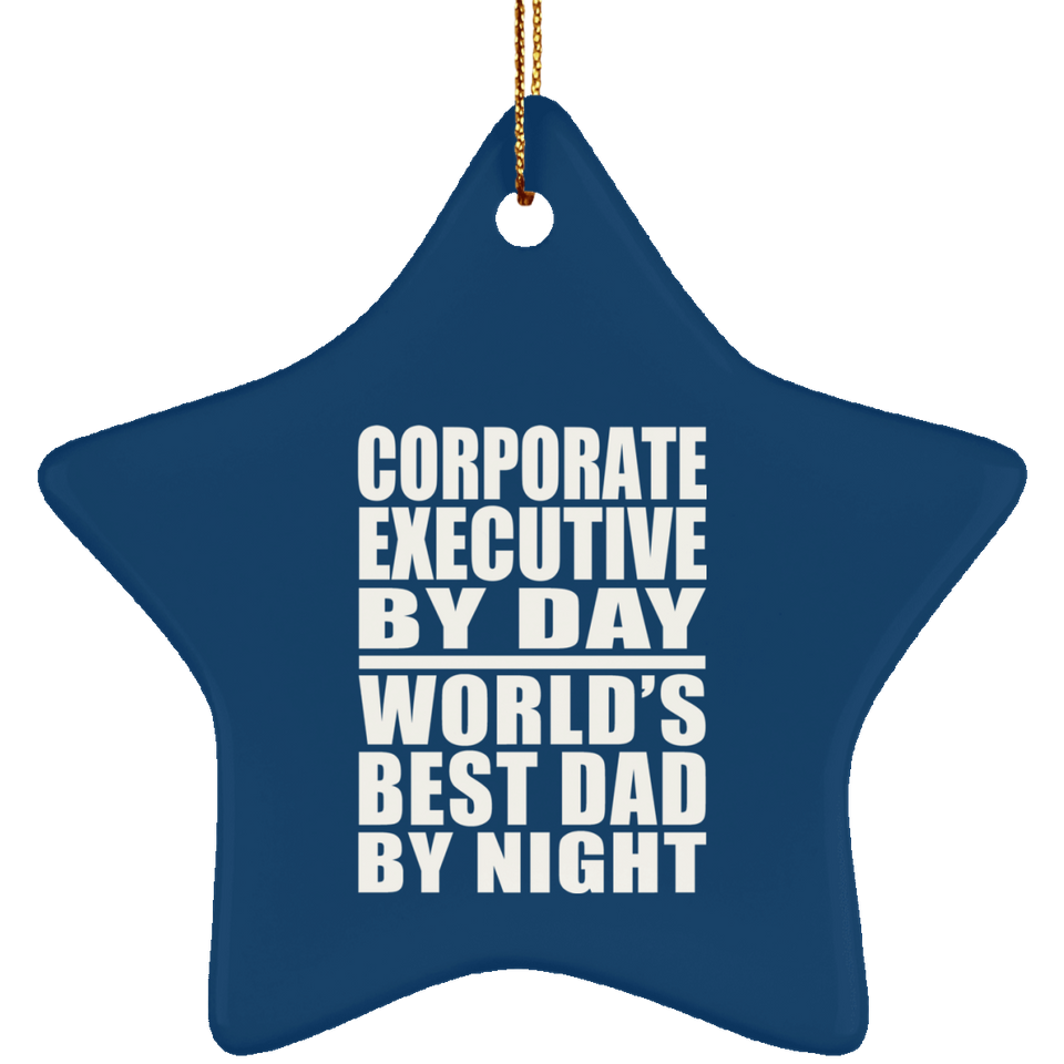 Corporate Executive By Day World's Best Dad By Night - Star Ornament