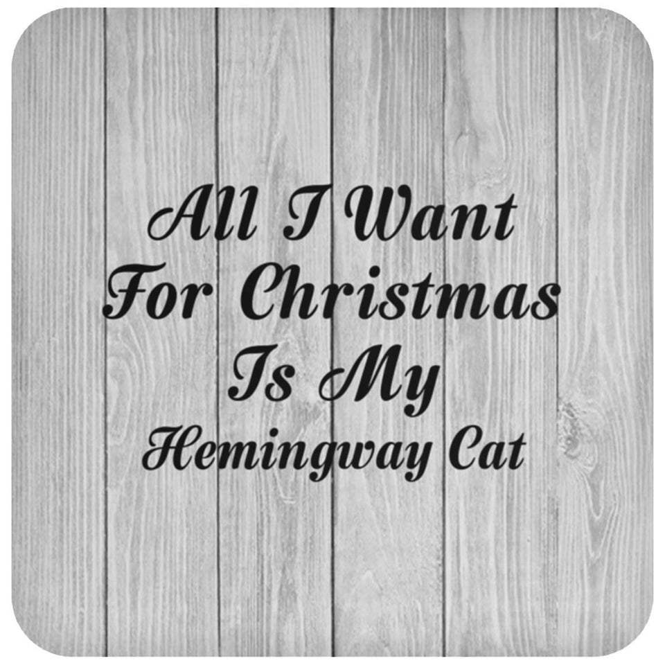 All I Want For Christmas Is My Hemingway Cat - Drink Coaster F