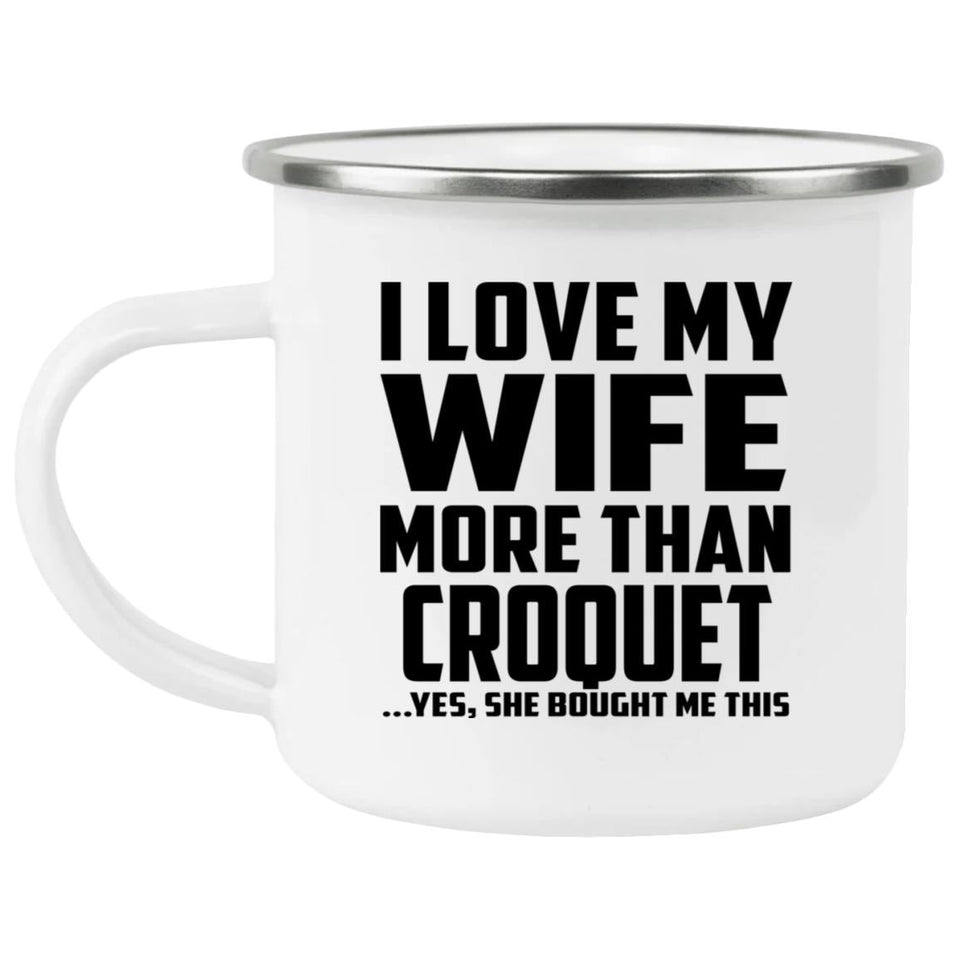I Love My Wife More Than Croquet - 12oz Camping Mug