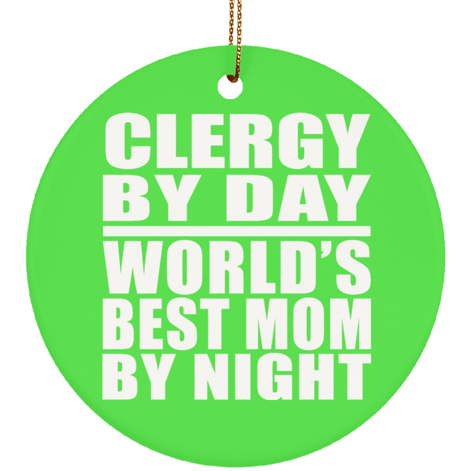 Clergy By Day World's Best Mom By Night - Circle Ornament