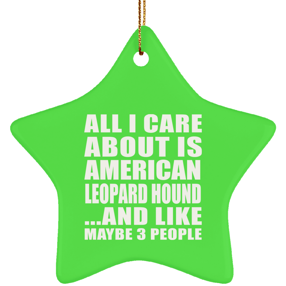All I Care About Is American Leopard Hound - Star Ornament