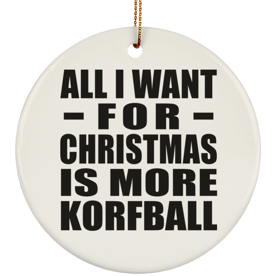 All I Want For Christmas Is More Korfball - Circle Ornament