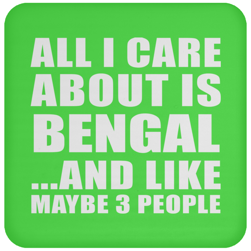 All I Care About Is Bengal - Drink Coaster