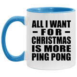 All I Want For Christmas Is More Ping Pong - 11oz Accent Mug Blue