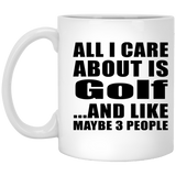 All I Care About Is Golf - 11 Oz Coffee Mug