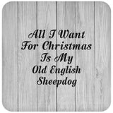 All I Want For Christmas Is My Old English Sheepdog - Drink Coaster F