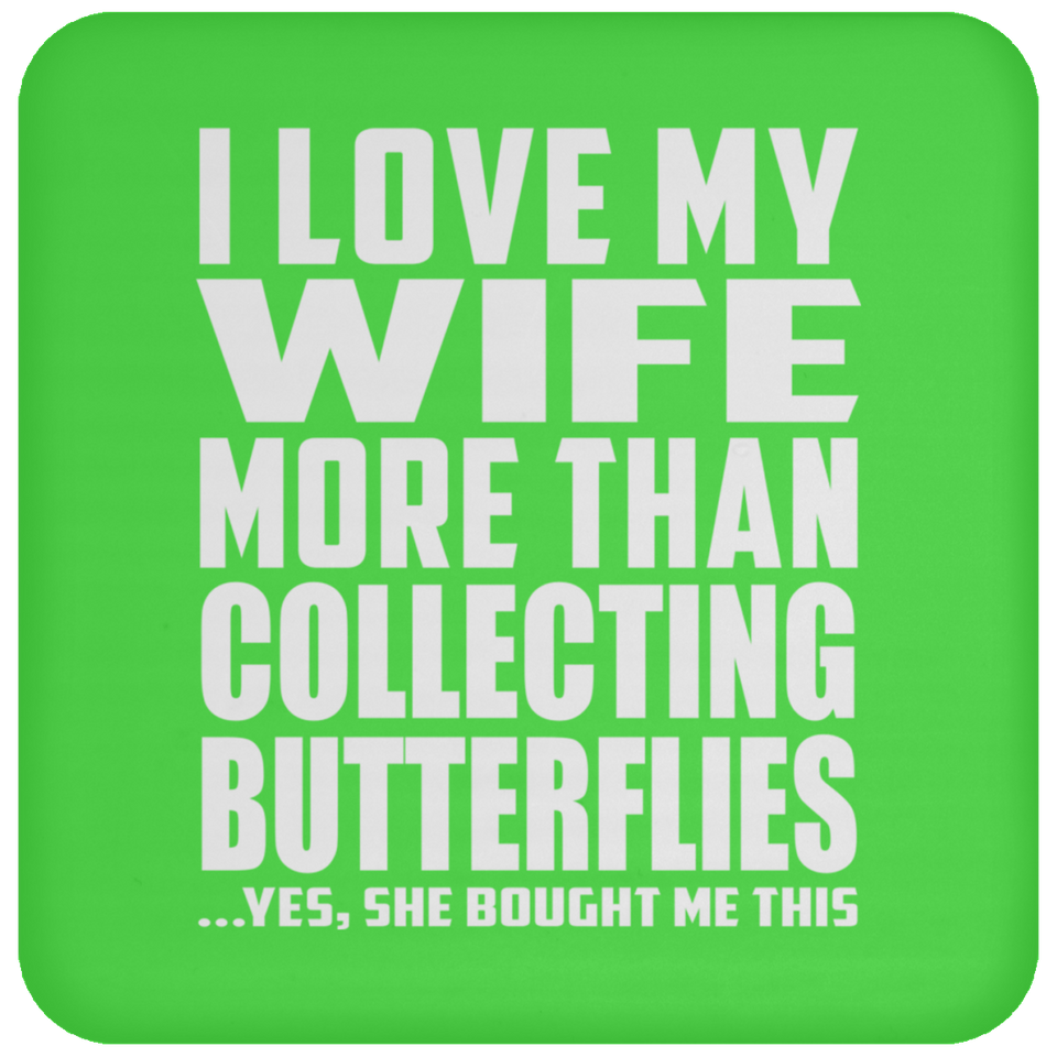 I Love My Wife More Than Collecting Butterflies - Drink Coaster