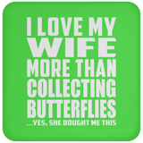 I Love My Wife More Than Collecting Butterflies - Drink Coaster