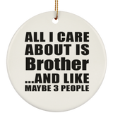 All I Care About Is Brother - Circle Ornament