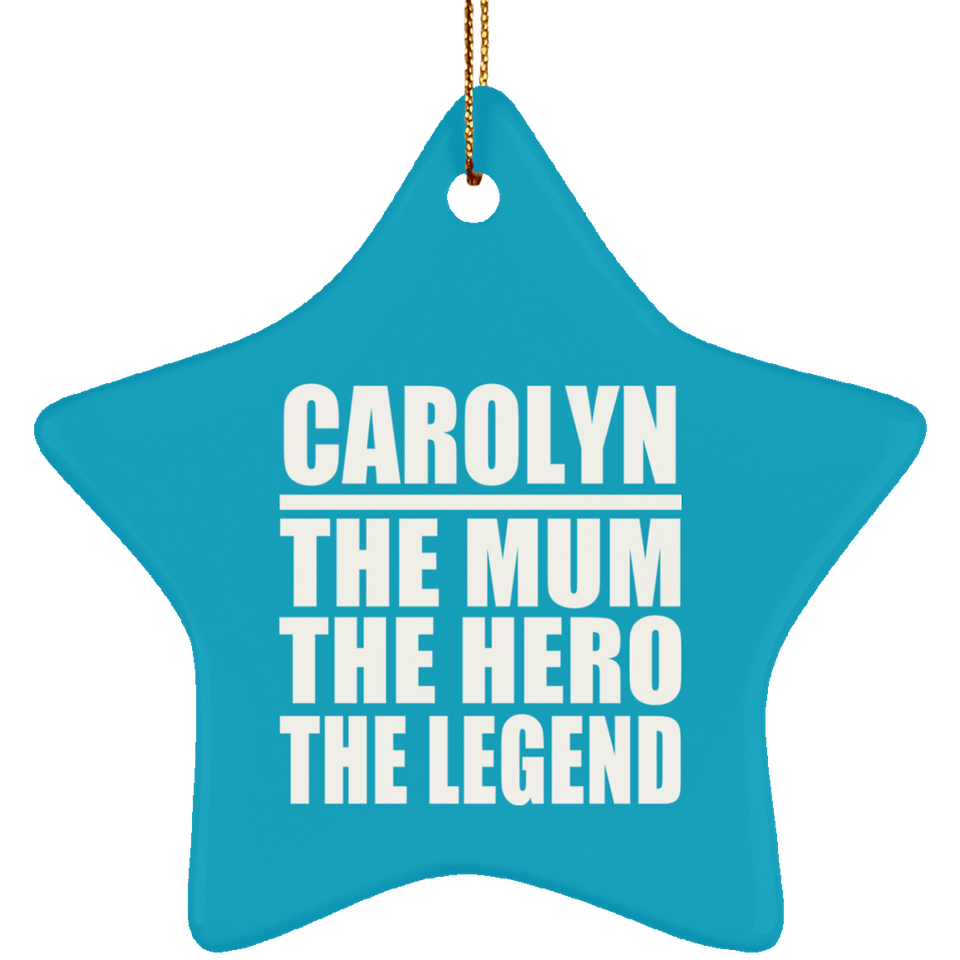 Carolyn The Mum The Hero The Legend - Star Ornament