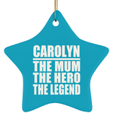 Carolyn The Mum The Hero The Legend - Star Ornament