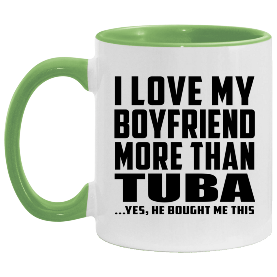 I Love My Boyfriend More Than Tuba - 11oz Accent Mug Green