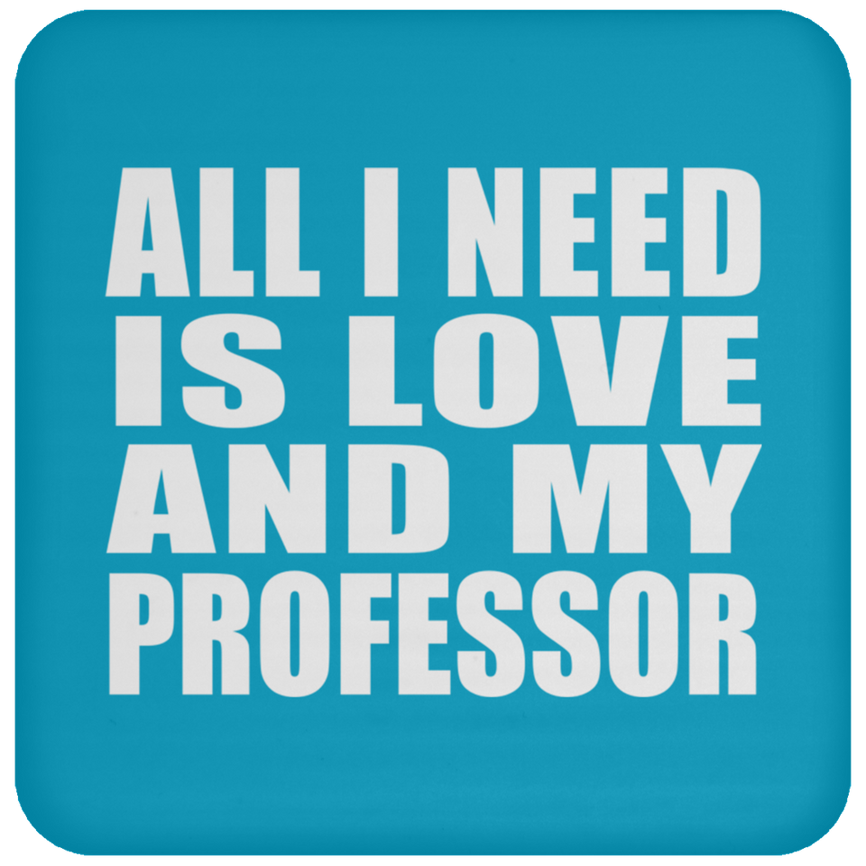 All I Need Is Love And My Professor - Drink Coaster