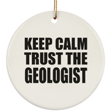 Keep Calm and Trust The Geologist - Circle Ornament