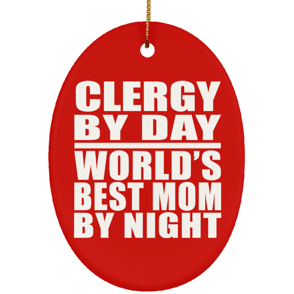 Clergy By Day World's Best Mom By Night - Oval Ornament