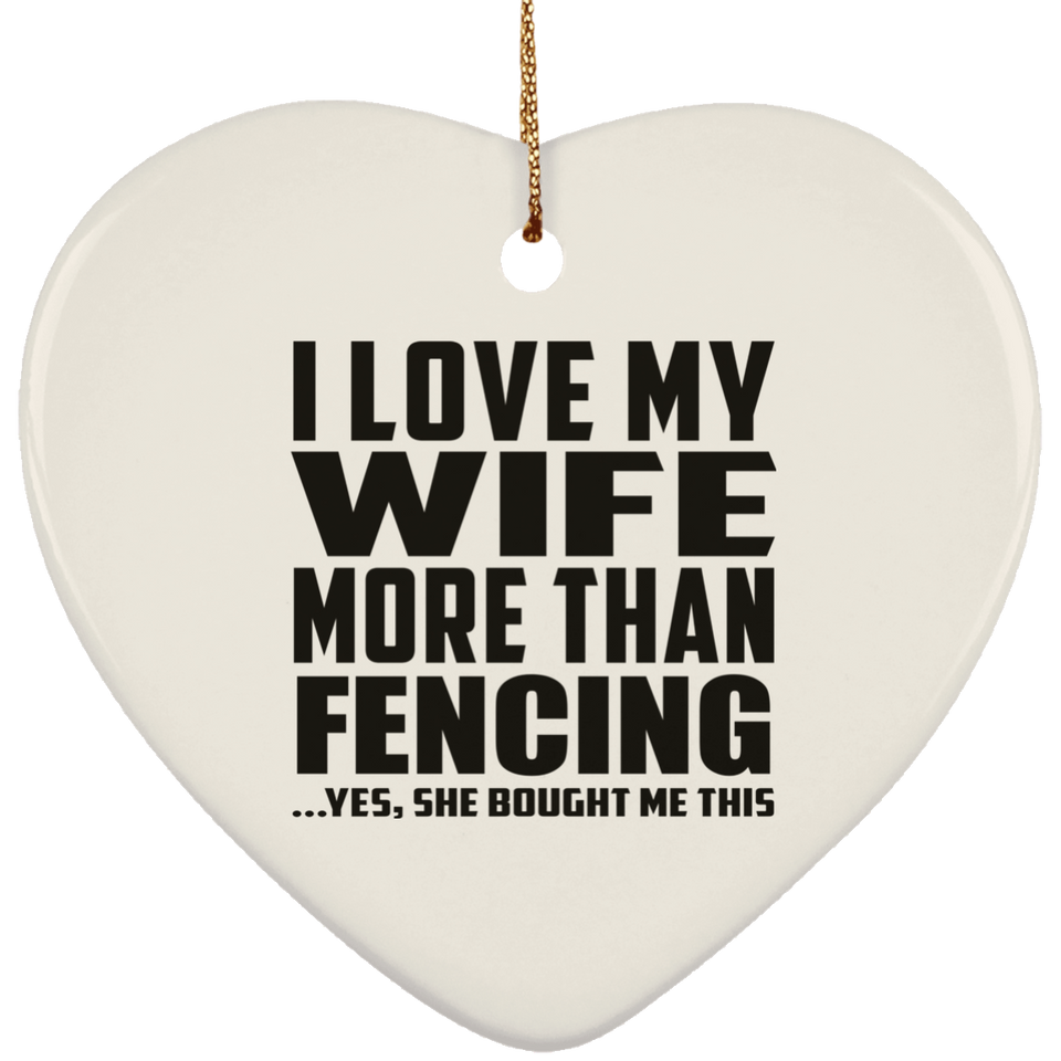 I Love My Wife More Than Fencing - Heart Ornament
