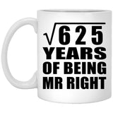 25th Anniversary Square Root of 625 Years of Being Mr Right - 11oz Coffee Mug