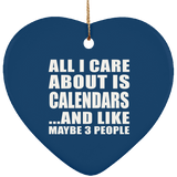 All I Care About Is Calendars - Heart Ornament