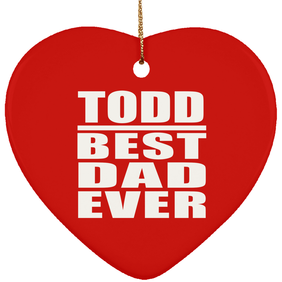 Todd Best Dad Ever - Heart Ornament