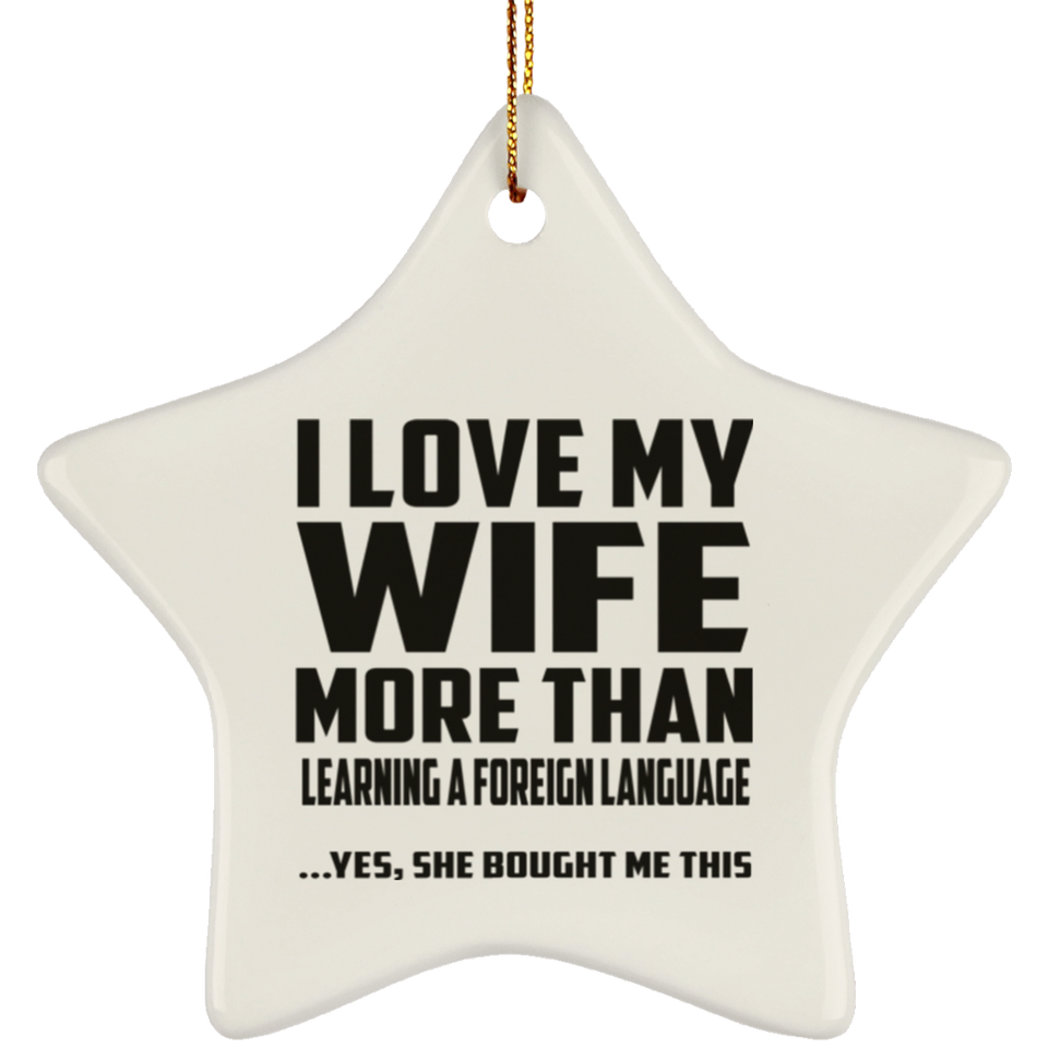 I Love My Wife More Than Learning A Foreign Language - Star Ornament
