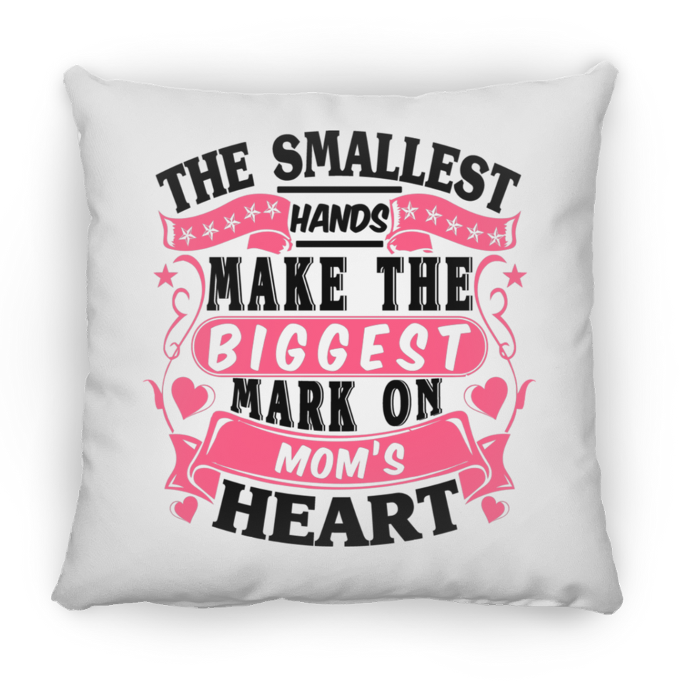 The Smallest Hands Make The Biggest Mark On Mom's Heart - Throw Pillow