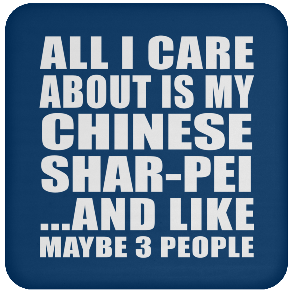 All I Care About Is My Chinese Shar-Pei - Drink Coaster