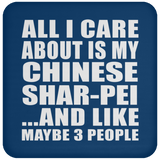 All I Care About Is My Chinese Shar-Pei - Drink Coaster
