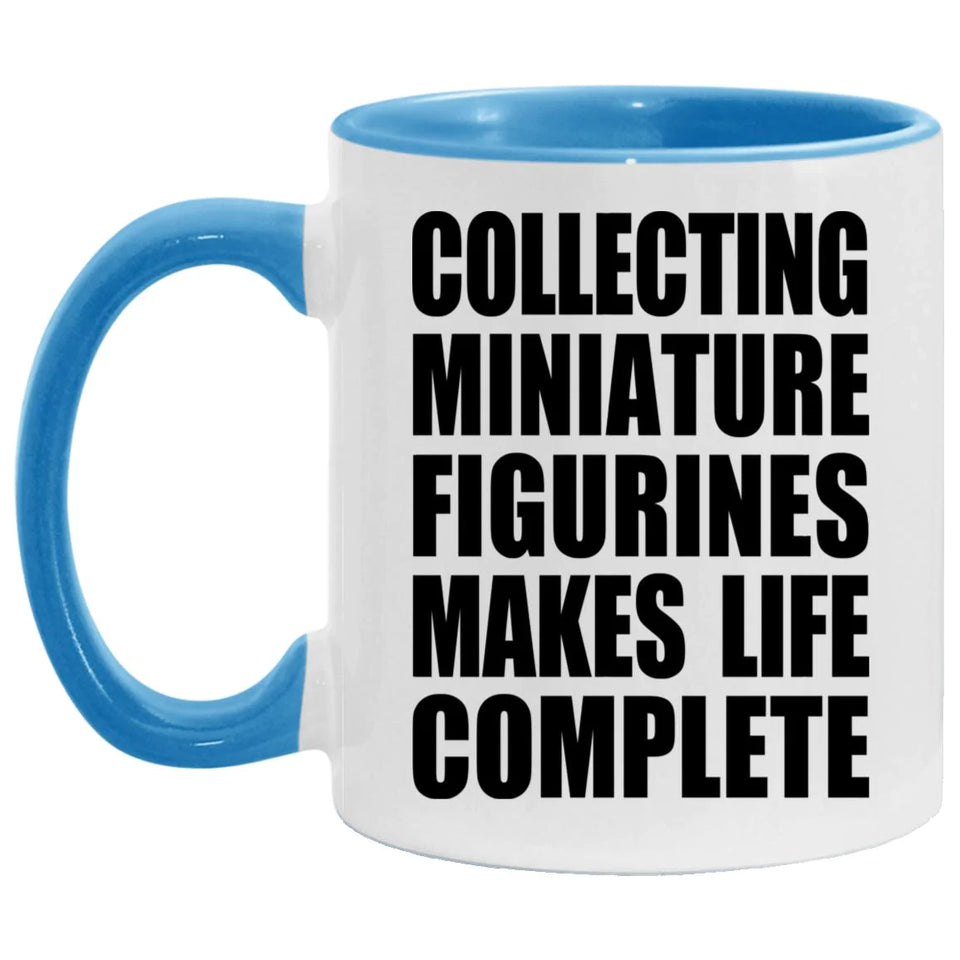 Collecting Miniature Figurines Makes Life Complete - 11oz Accent Mug Blue