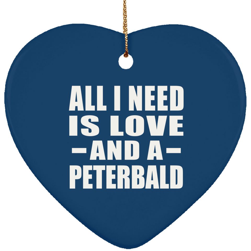 All I Need Is Love And A Peterbald - Heart Ornament