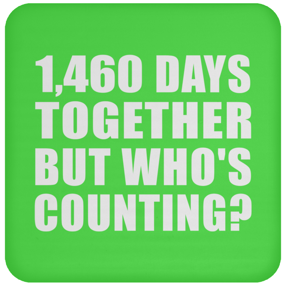 4th Anniversary 1,460 Days Together But Who's Counting - Drink Coaster