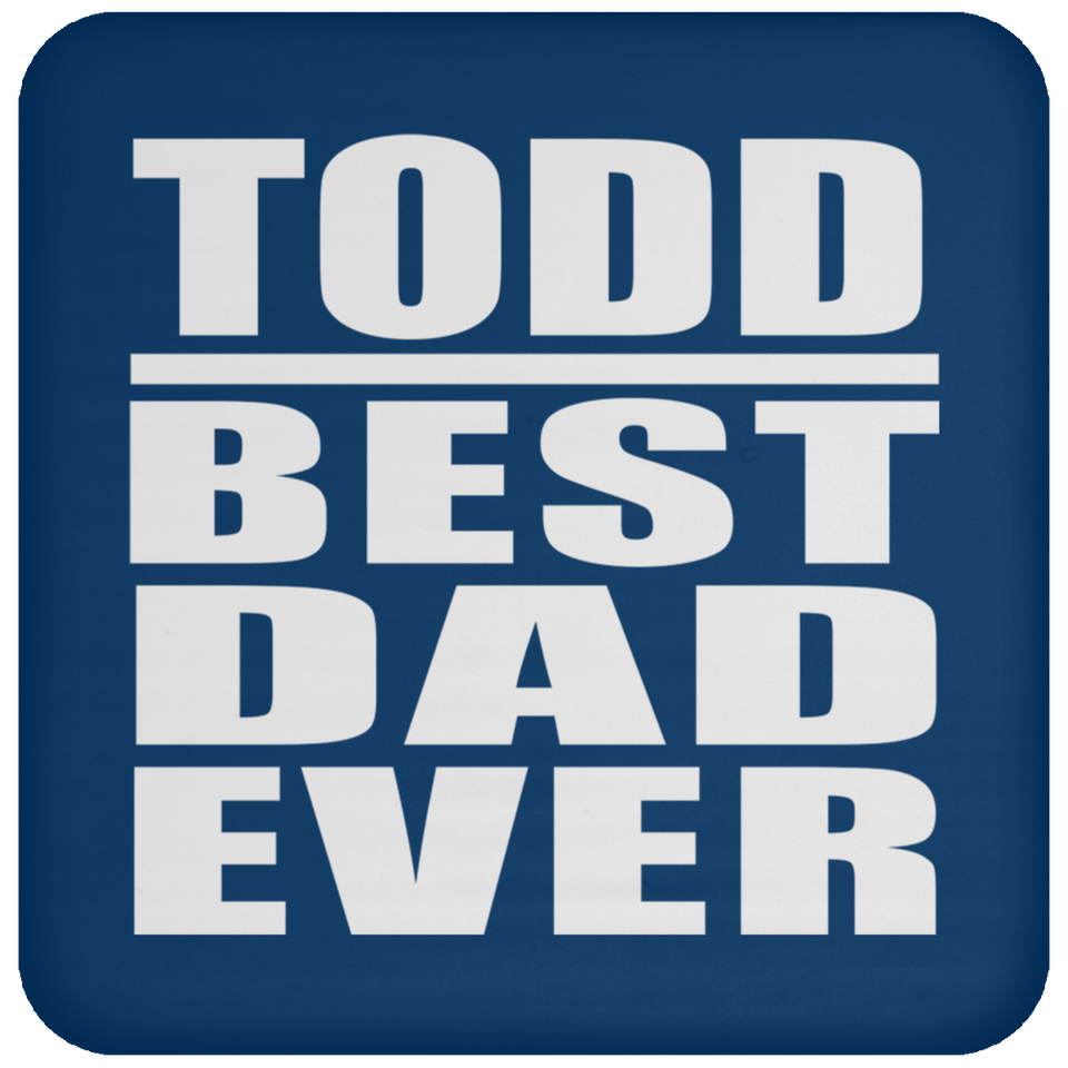 Todd Best Dad Ever - Drink Coaster