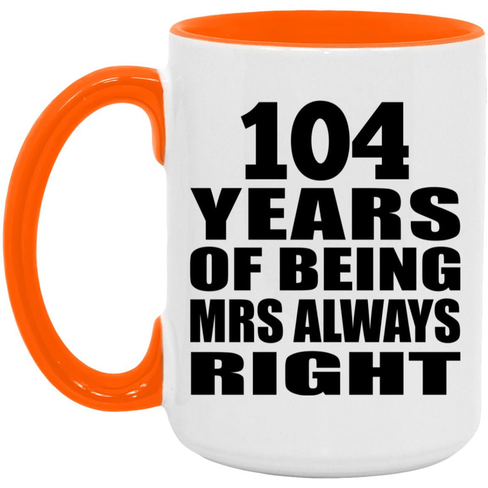 104th Anniversary 104 Years of Being Mrs Always Right - 15oz Accent Mug Orange
