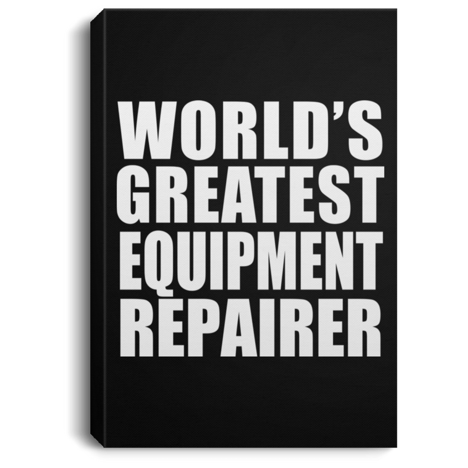 World's Greatest Equipment Repairer - Canvas Portrait