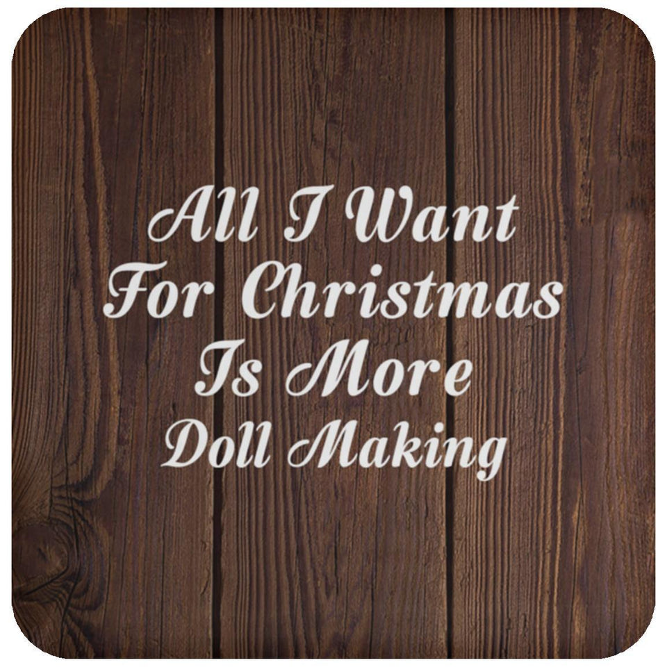 All I Want For Christmas Is More Doll Making - Drink Coaster D