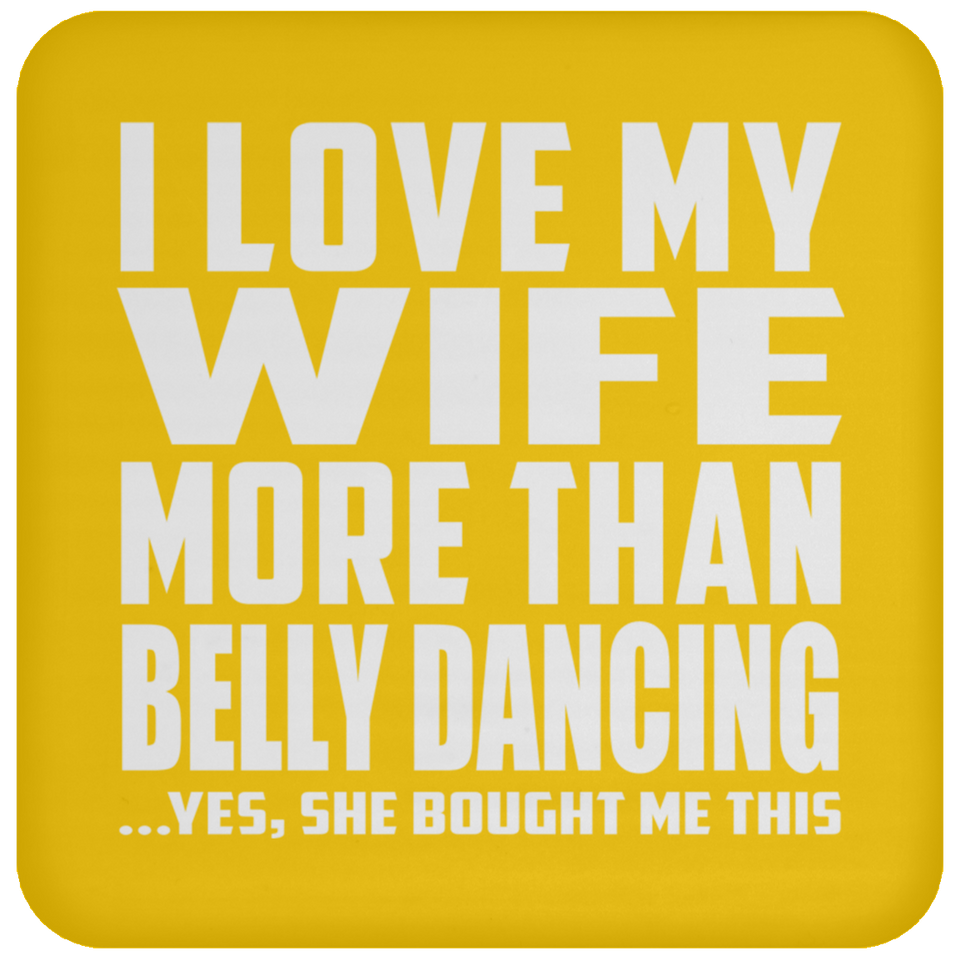 I Love My Wife More Than Belly Dancing - Drink Coaster