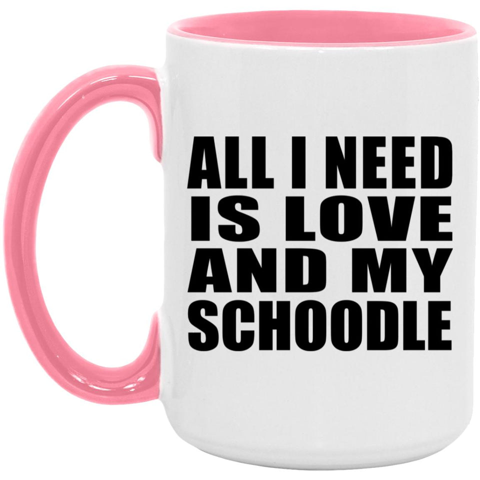 All I Need Is Love And My Schoodle - 15oz Accent Mug Pink
