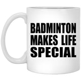 Badminton Makes Life Special - 11oz Coffee Mug