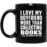 I Love My Boyfriend More Than Collecting Books - 11 Oz Coffee Mug Black