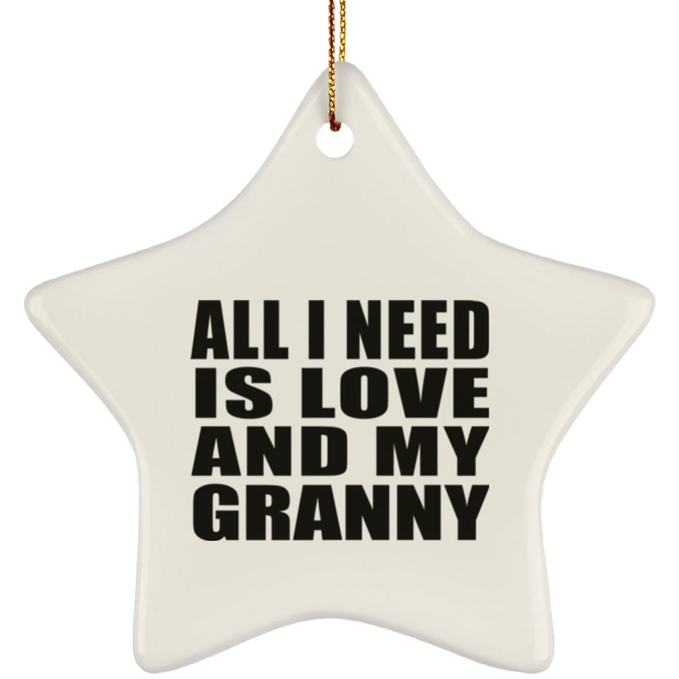 All I Need Is Love And My Granny - Star Ornament