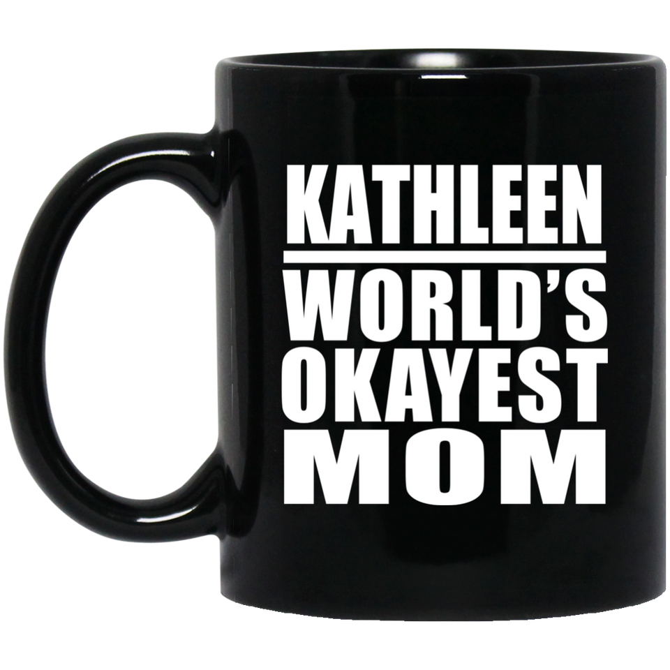 Kathleen World's Okayest Mom - 11 Oz Coffee Mug Black