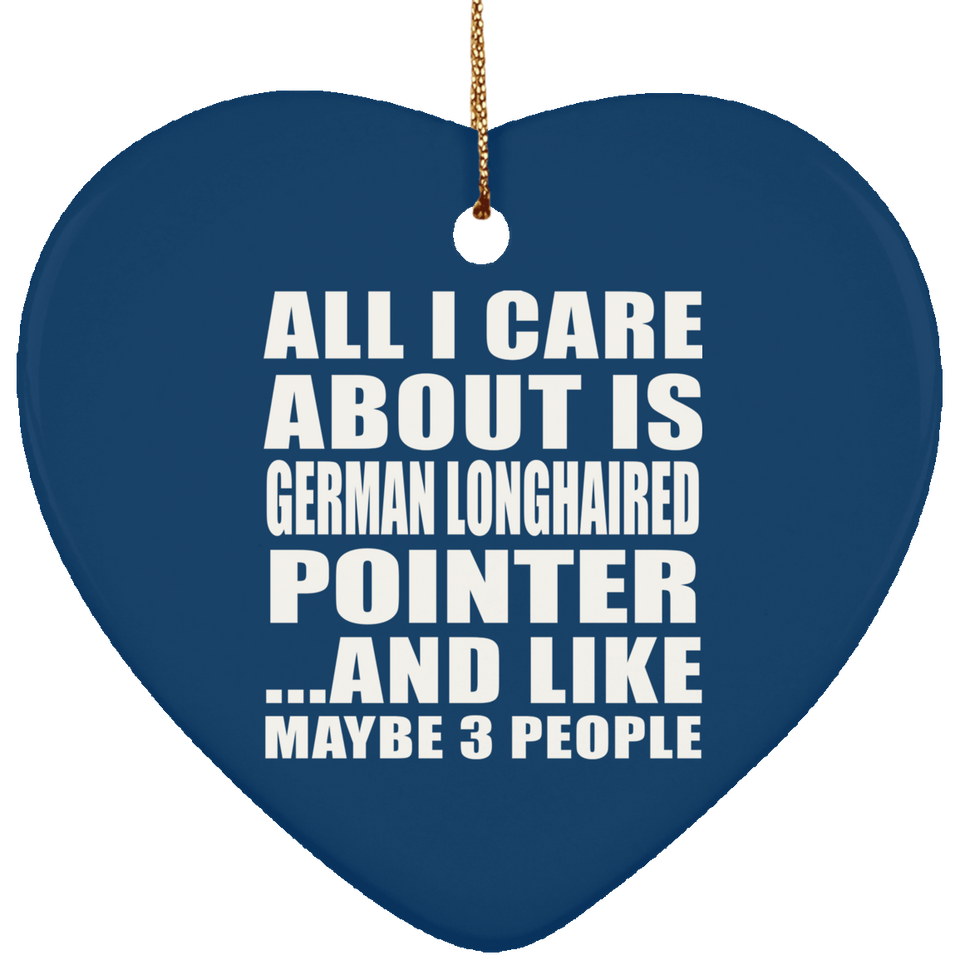 All I Care About Is German Longhaired Pointer - Heart Ornament