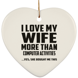 I Love My Wife More Than Computer activities - Heart Ornament