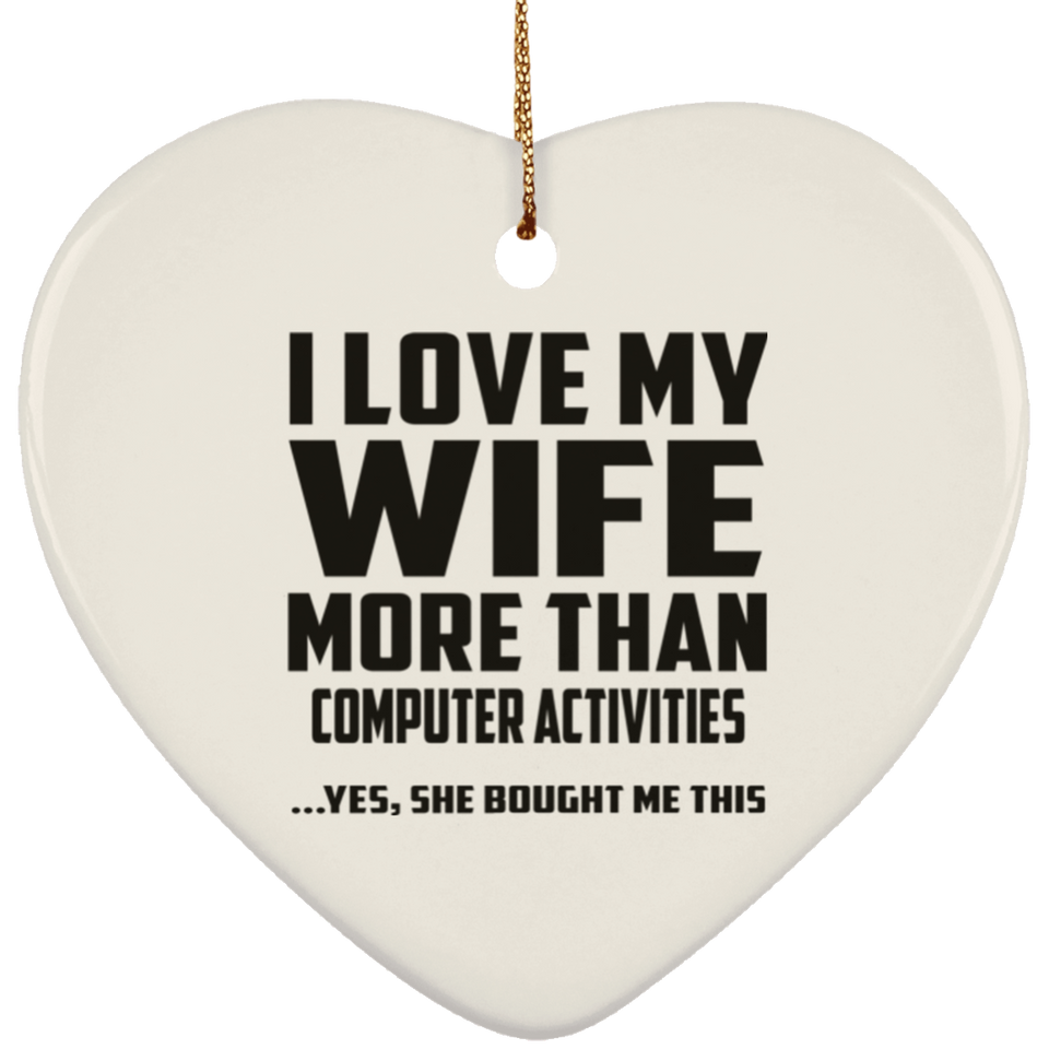 I Love My Wife More Than Computer activities - Heart Ornament