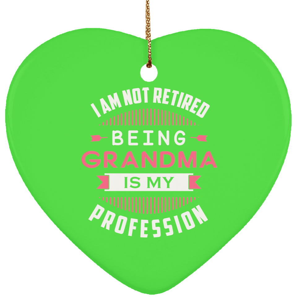 I Am Not Retired, Being Grandma Is My Profession - Heart Ornament
