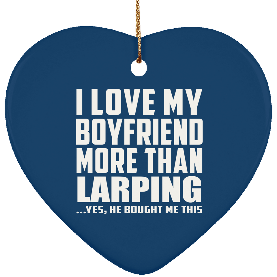 I Love My Boyfriend More Than Larping - Heart Ornament