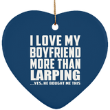 I Love My Boyfriend More Than Larping - Heart Ornament